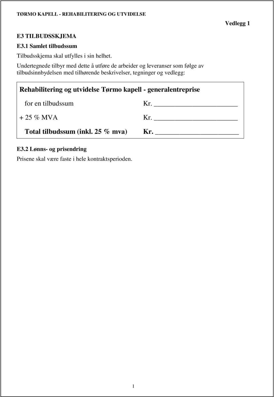 beskrivelser, tegninger og vedlegg: Rehabilitering og utvidelse Tørmo kapell - generalentreprise for en