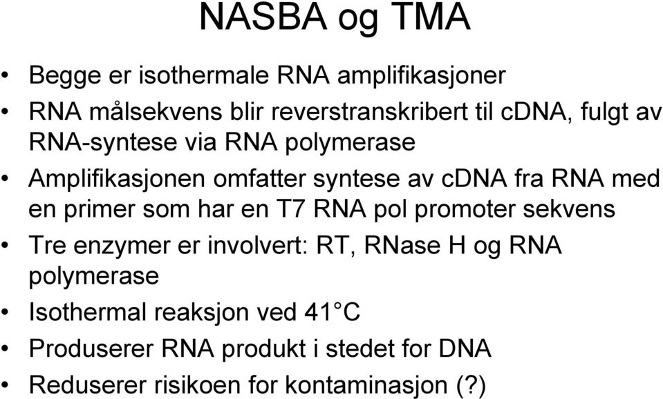 som har en T7 RNA pol promoter sekvens Tre enzymer er involvert: RT, RNase H og RNA polymerase