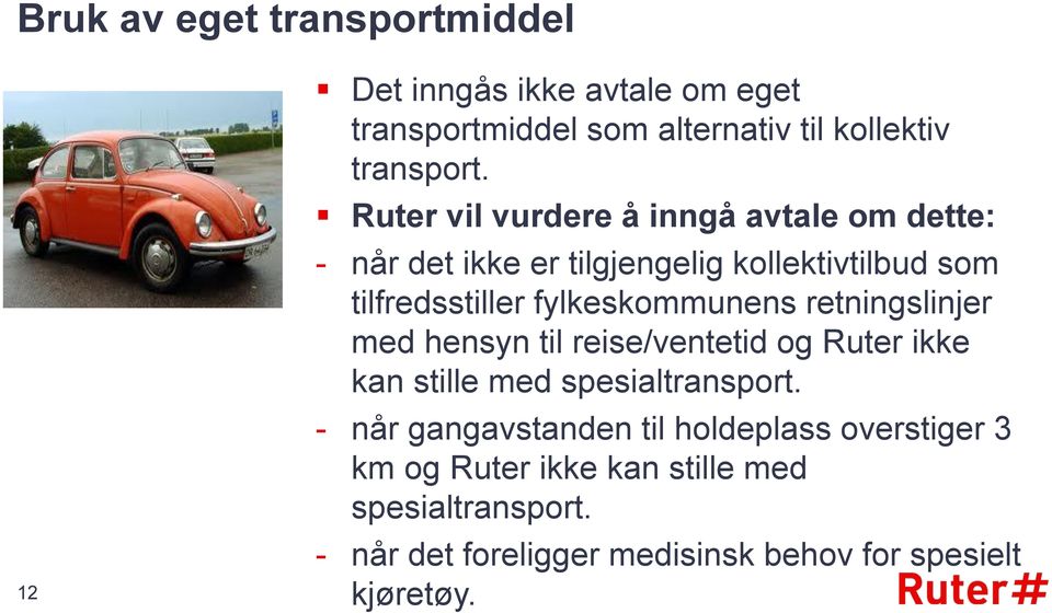 fylkeskommunens retningslinjer med hensyn til reise/ventetid og Ruter ikke kan stille med spesialtransport.