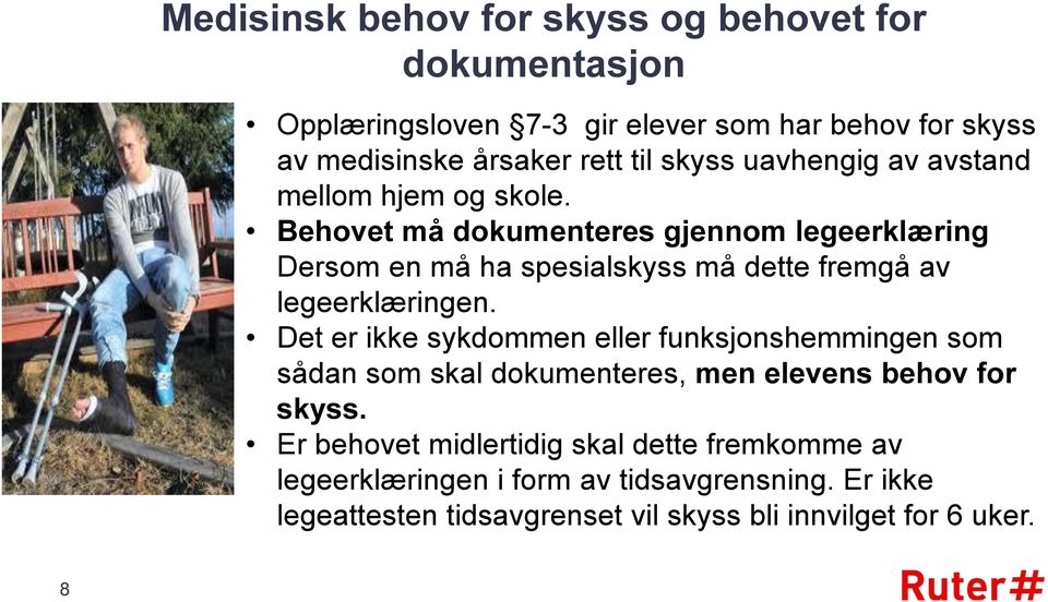 Behovet må dokumenteres gjennom legeerklæring Dersom en må ha spesialskyss må dette fremgå av legeerklæringen.