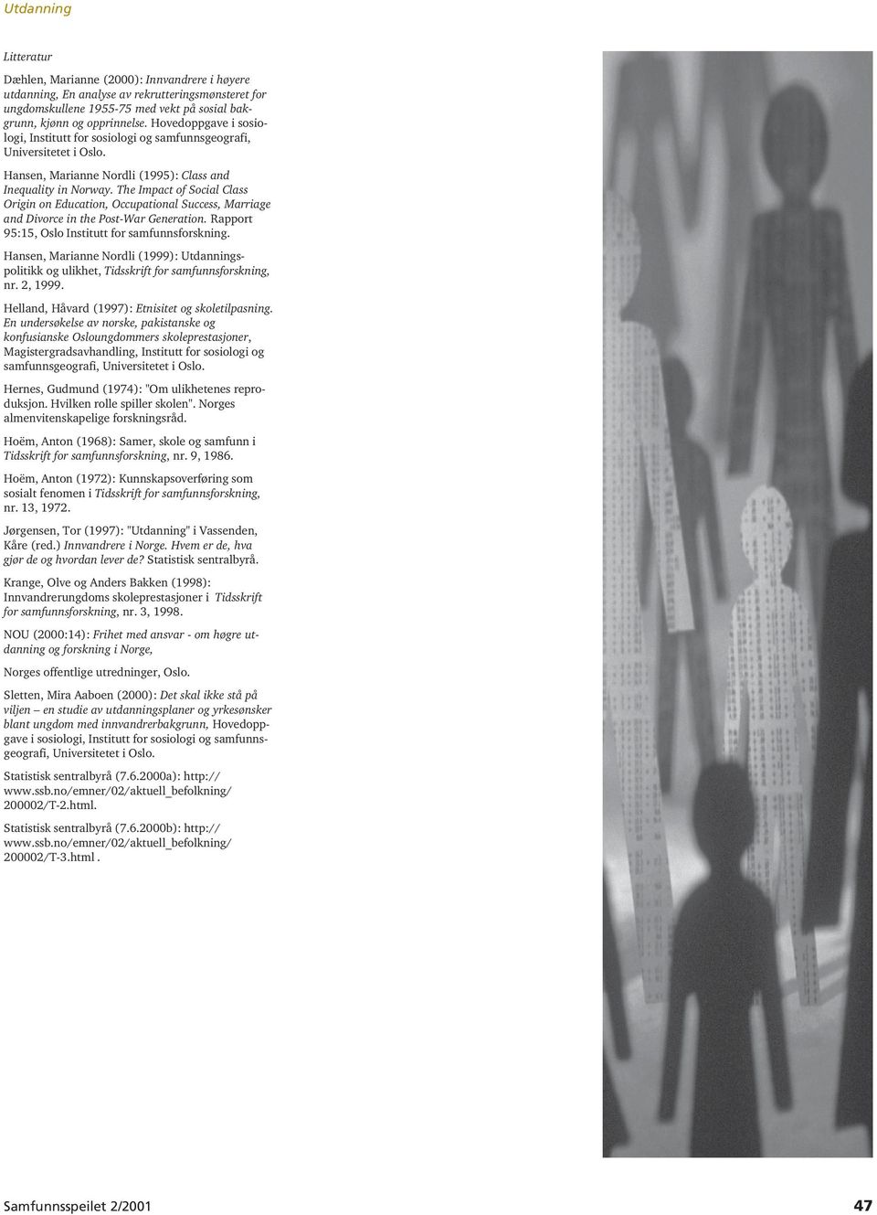 The Impact of Social Class Origin on Education, Occupational Success, Marriage and Divorce in the Post-War Generation. Rapport 95:15, Oslo Institutt for samfunnsforskning.