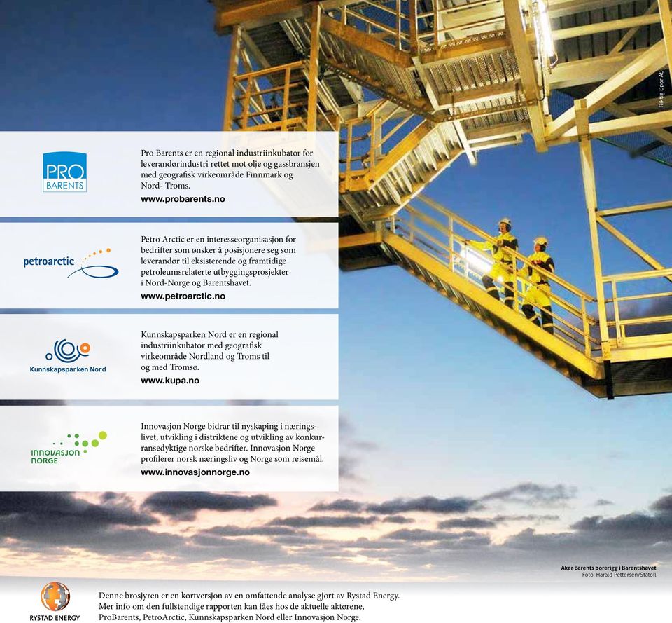 Barentshavet. www.petroarctic.no Kunnskapsparken Nord er en regional industriinkubator med geografisk virkeområde Nordland og Troms til og med Tromsø. www.kupa.