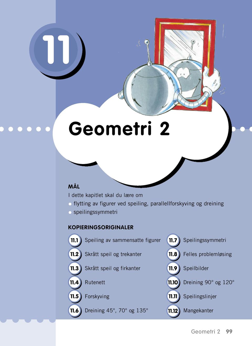 2 Skrått speil og trekanter 11.8 Felles problemløsing 11.3 Skrått speil og firkanter 11.9 Speilbilder 11.