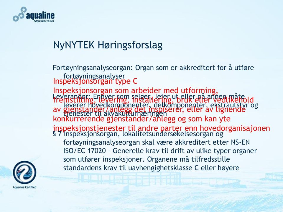 av lignende tjenester til akvakulturnæringen konkurrerende gjenstander/anlegg og som kan yte inspeksjonstjenester til andre parter enn hovedorganisajonen 7 Inspeksjonsorgan,