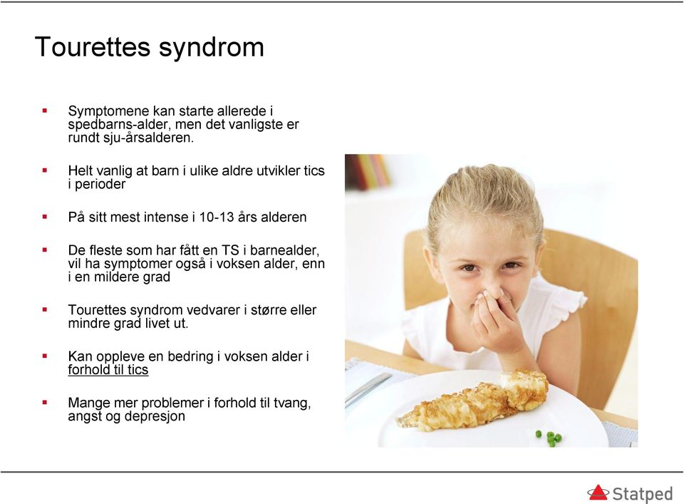 en TS i barnealder, vil ha symptomer også i voksen alder, enn i en mildere grad Tourettes syndrom vedvarer i større eller