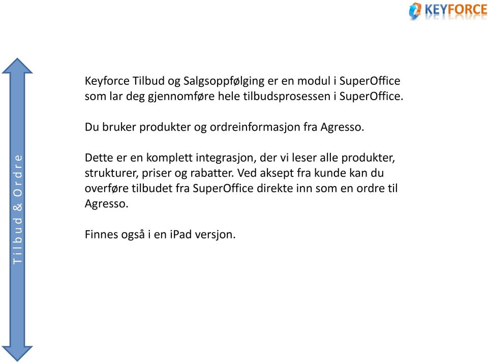 T i l b u d & O r d r e Dette er en komplett integrasjon, der vi leser alle produkter, strukturer, priser