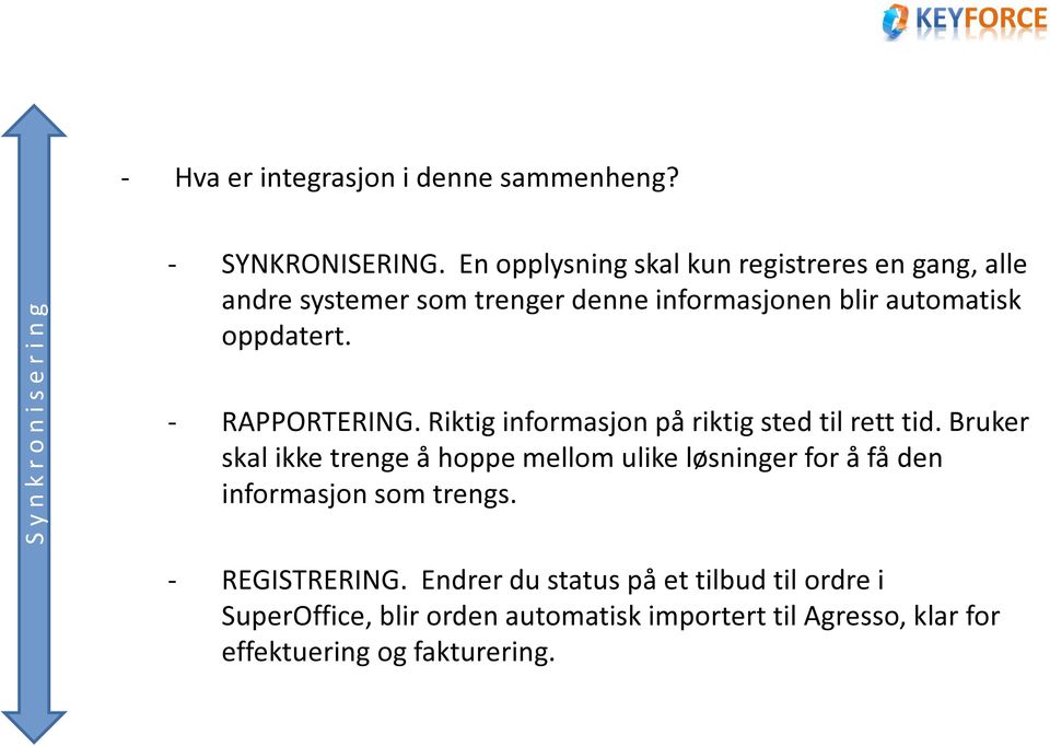 - RAPPORTERING. Riktig informasjon på riktig sted til rett tid.