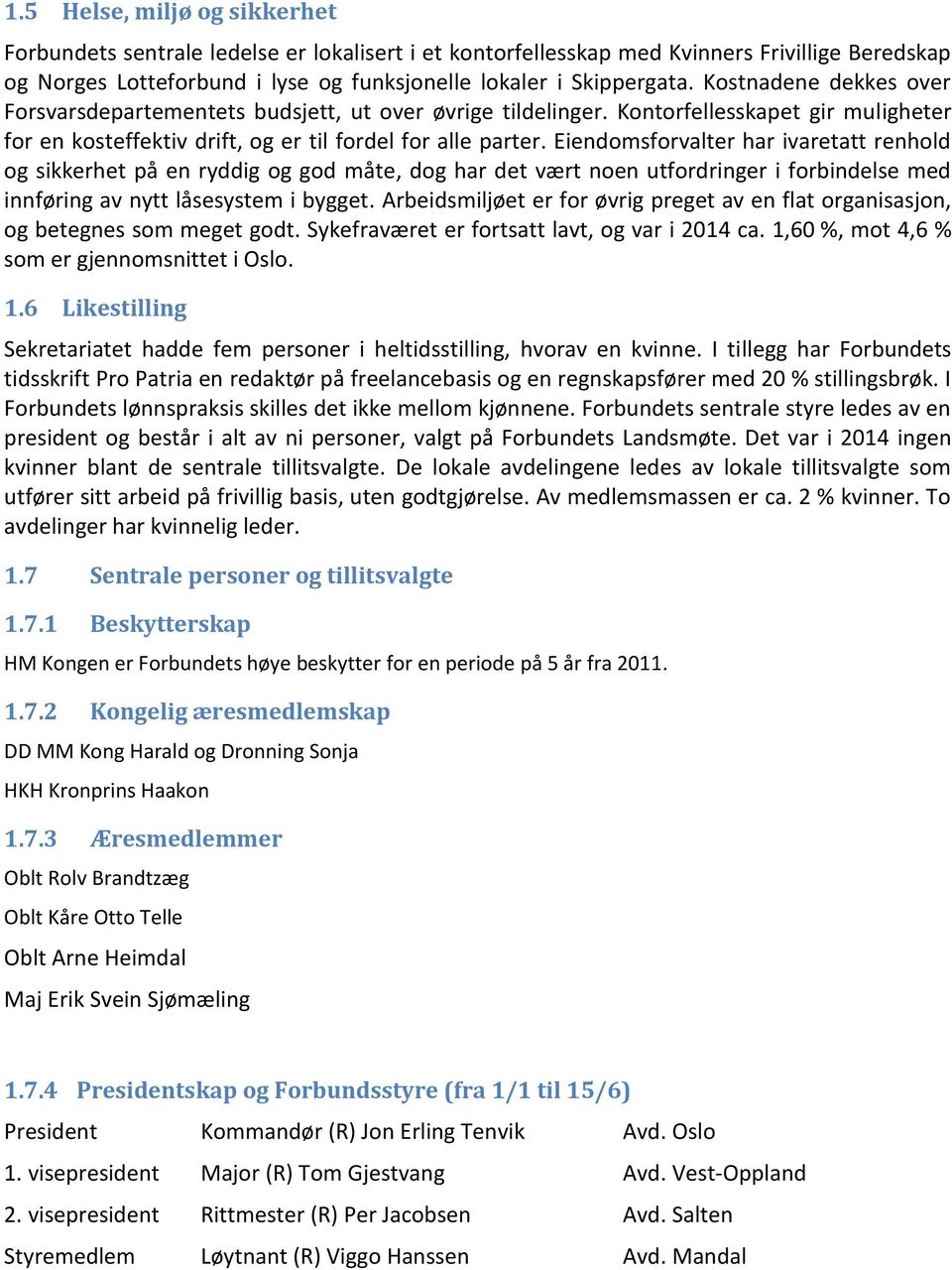 Eiendomsforvalter har ivaretatt renhold og sikkerhet på en ryddig og god måte, dog har det vært noen utfordringer i forbindelse med innføring av nytt låsesystem i bygget.