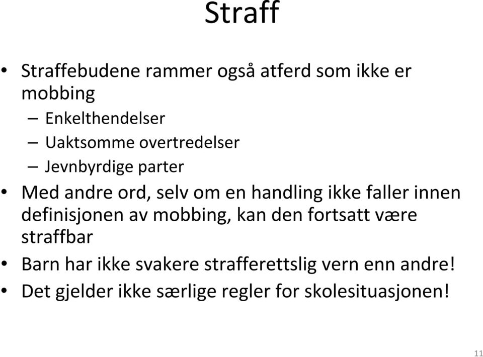 faller innen definisjonen av mobbing, kan den fortsatt være straffbar Barn har ikke