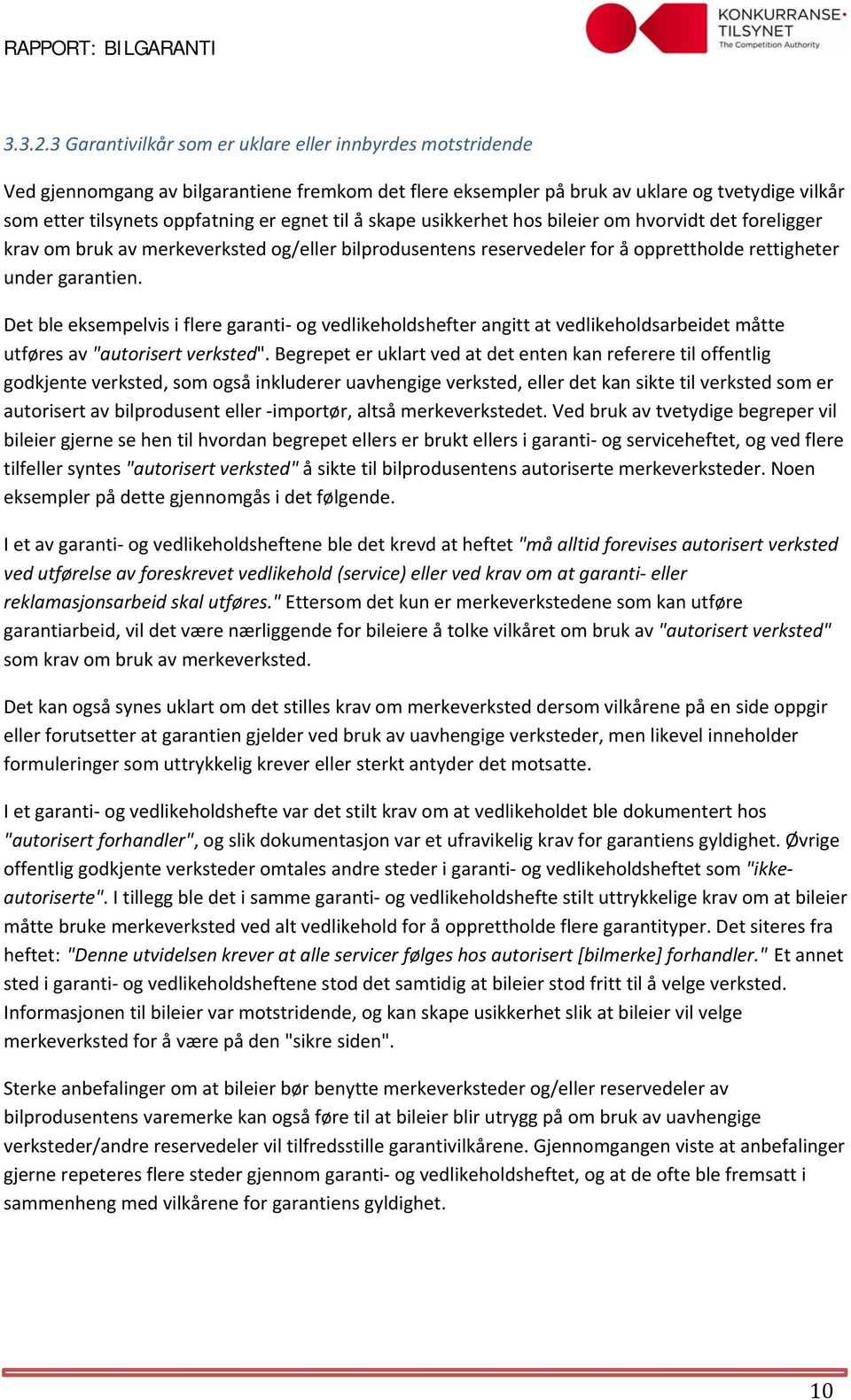 til å skape usikkerhet hos bileier om hvorvidt det foreligger krav om bruk av merkeverksted og/eller bilprodusentens reservedeler for å opprettholde rettigheter under garantien.