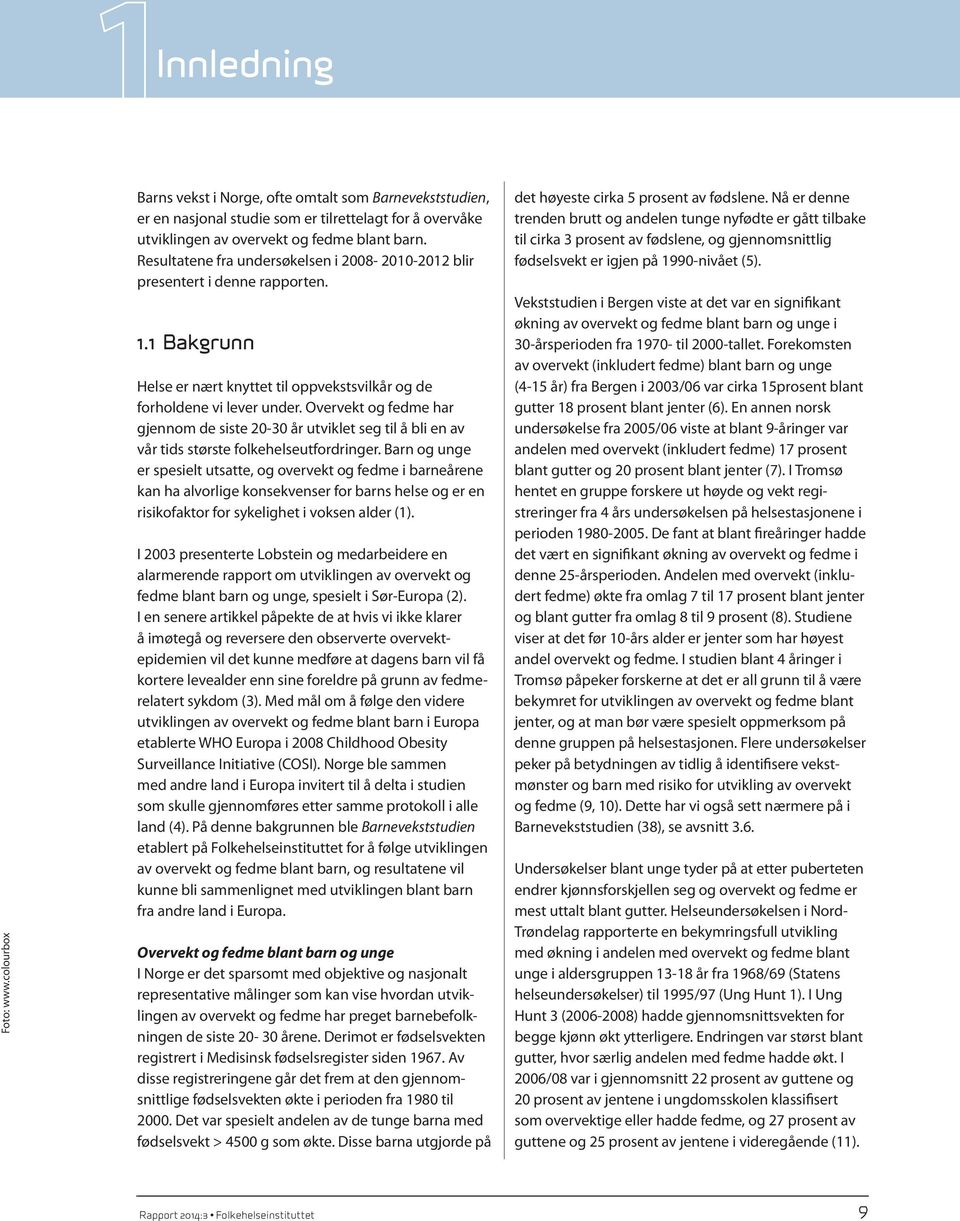 Overvekt og fedme har gjennom de siste 20-30 år utviklet seg til å bli en av vår tids største folkehelseutfordringer.