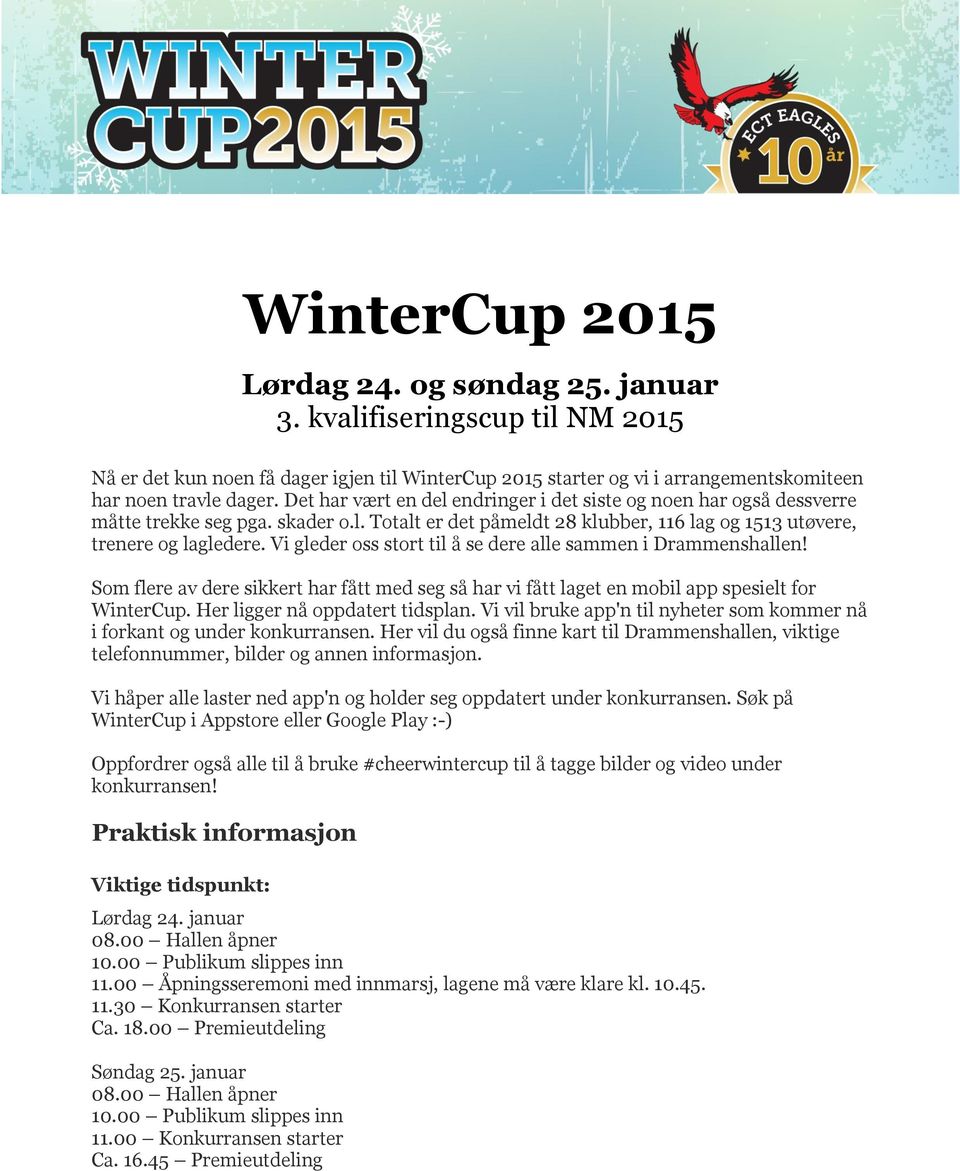 Vi gleder oss stort til å se dere alle sammen i Drammenshallen! Som flere av dere sikkert har fått med seg så har vi fått laget en mobil app spesielt for WinterCup. Her ligger nå oppdatert tidsplan.