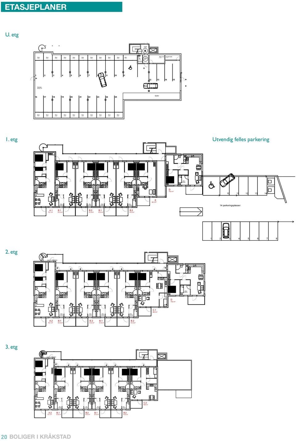 etg Utvendig felles parkering 6,8m2) D 75,6 m² 10 11 12 13 14 E 46,5 m² 6,4m2) 6,4m2) 6,4m2) 6,4m2) 14 parkeringsplasser.1 75,1 m² B.1 61,9 m² B.2 61,9 m² B.1 61,9 m² B.2 61,9 m² 1 2 3 4 5 6 7 8 2.