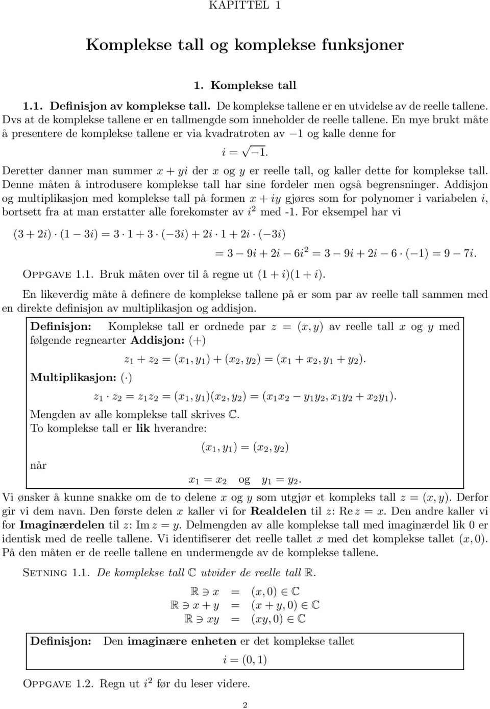 Deretter danner man summer x + yi der x og y er reelle tall, og kaller dette for komplekse tall. Denne måten å introdusere komplekse tall har sine fordeler men også begrensninger.