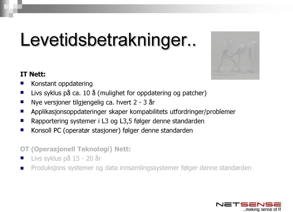 hvert 2-3 år Applikasjonsoppdateringer skaper kompabilitets utfordringer/problemer Rapportering systemer i L3 og L3,5