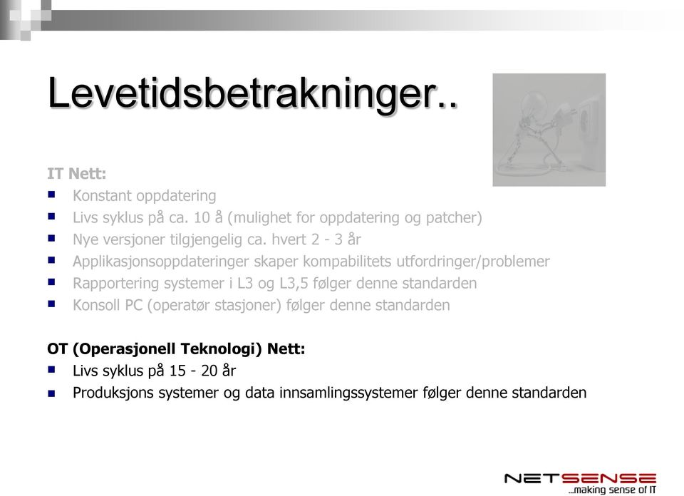 hvert 2-3 år Applikasjonsoppdateringer skaper kompabilitets utfordringer/problemer Rapportering systemer i L3 og L3,5