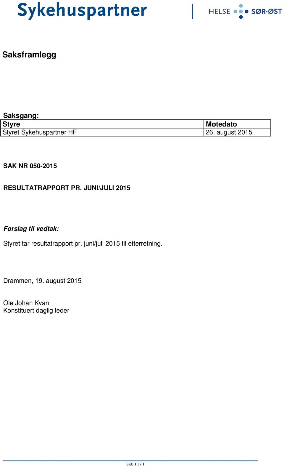 JUNI/JULI 2015 Forslag til vedtak: Styret tar resultatrapport pr.
