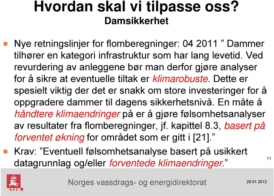 Dette er spesielt viktig der det er snakk om store investeringer for å oppgradere dammer til dagens sikkerhetsnivå.