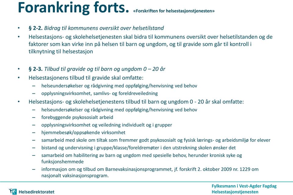 ungdom, og til gravide som går til kontroll i tilknytning til helsestasjon 2-3.