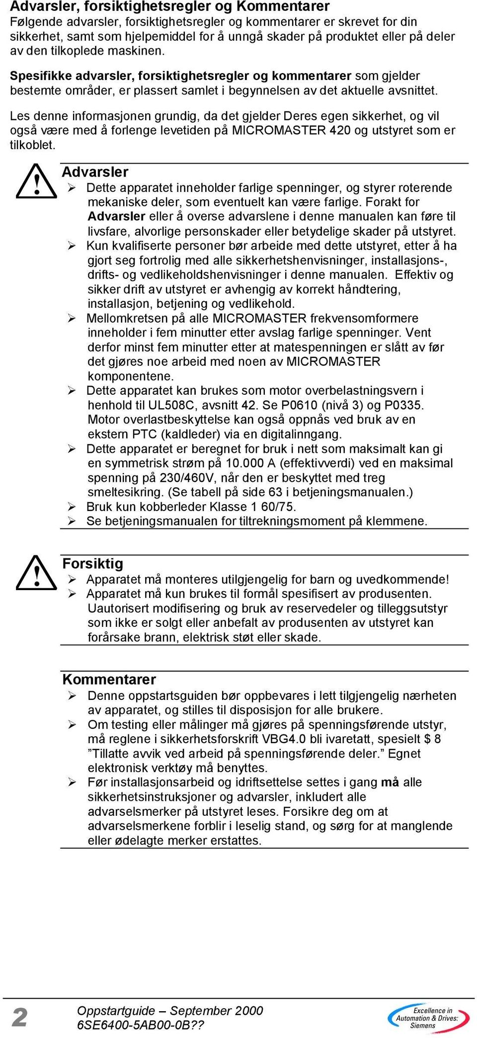 Les denne informasjonen grundig, da det gjelder Deres egen sikkerhet, og vil også være med å forlenge levetiden på MICROMASTER 420 og utstyret som er tilkoblet.