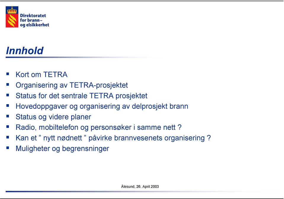 brann Status og videre planer Radio, mobiltelefon og personsøker i samme