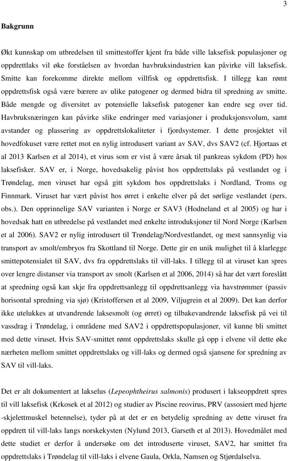 Både mengde og diversitet av potensielle laksefisk patogener kan endre seg over tid.