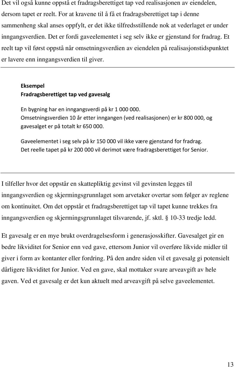 Det er fordi gaveelementet i seg selv ikke er gjenstand for fradrag.