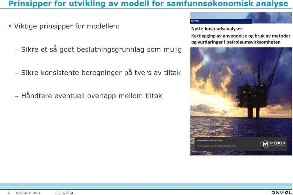 beslutningsgrunnlag som mulig Sikre konsistente beregninger