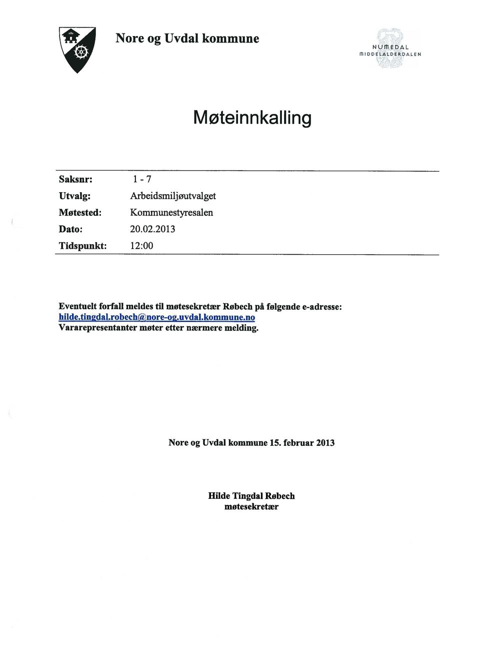 2013 Tidspunkt: 12:00 Eventuelt forfall meldes til motesekretær Robech på følgende e-adresse: hilde.