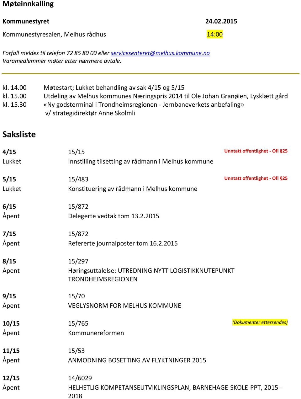 00 Utdeling av Melhus kommunes Næringspris 2014 til Ole Johan Granøien, Lysklætt gård kl. 15.