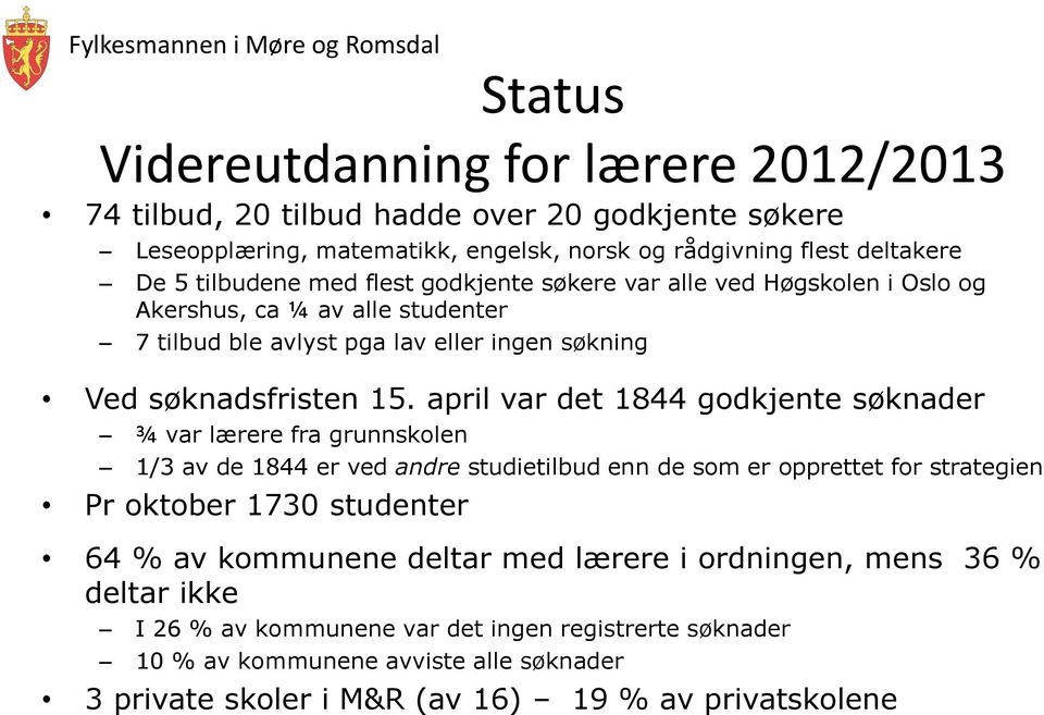 april var det 1844 godkjente søknader ¾ var lærere fra grunnskolen 1/3 av de 1844 er ved andre studietilbud enn de som er opprettet for strategien Pr oktober 1730 studenter 64 % av