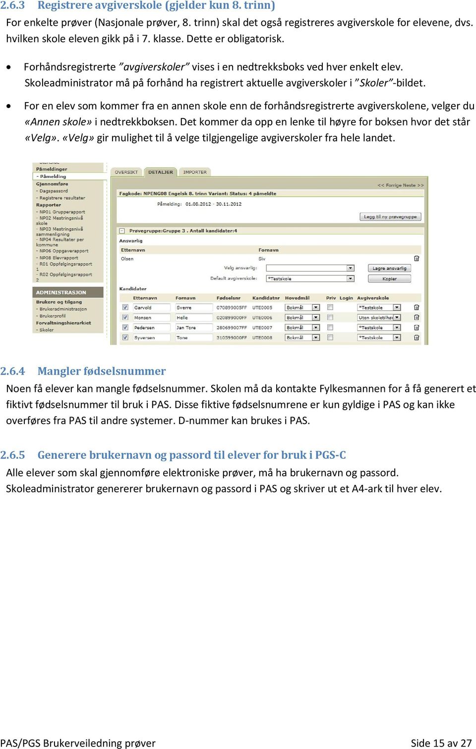 For en elev som kommer fra en annen skole enn de forhåndsregistrerte avgiverskolene, velger du «Annen skole» i nedtrekkboksen. Det kommer da opp en lenke til høyre for boksen hvor det står «Velg».