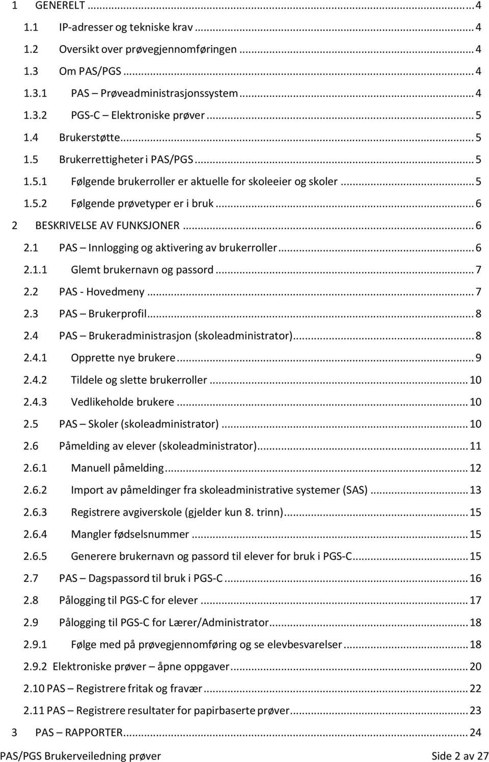 BESKRIVELSE AV FUNKSJONER... 6 2.1 PAS Innlogging og aktivering av brukerroller... 6 2.1.1 Glemt brukernavn og passord... 7 2.2 PAS Hovedmeny... 7 2.3 PAS Brukerprofil... 8 2.