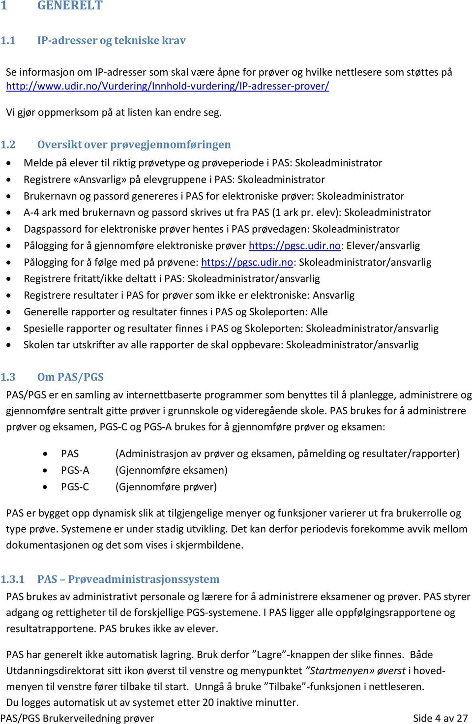 2 Oversikt over prøvegjennomføringen Melde på elever til riktig prøvetype og prøveperiode i PAS: Skoleadministrator Registrere «Ansvarlig» på elevgruppene i PAS: Skoleadministrator Brukernavn og