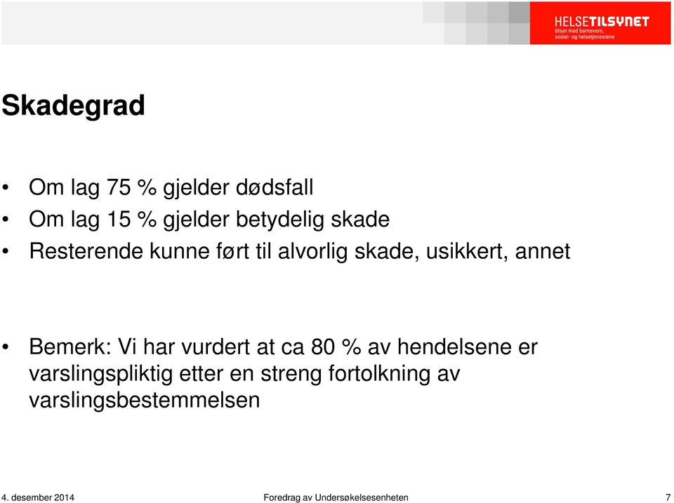 vurdert at ca 80 % av hendelsene er varslingspliktig etter en streng