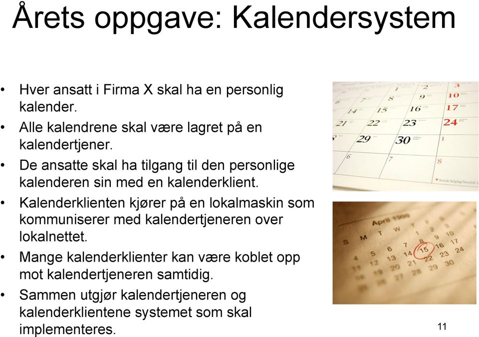 De ansatte skal ha tilgang til den personlige kalenderen sin med en kalenderklient.