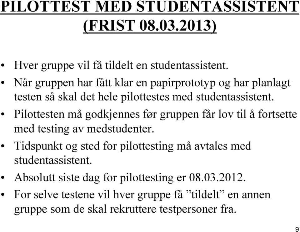 Pilottesten må godkjennes før gruppen får lov til å fortsette med testing av medstudenter.