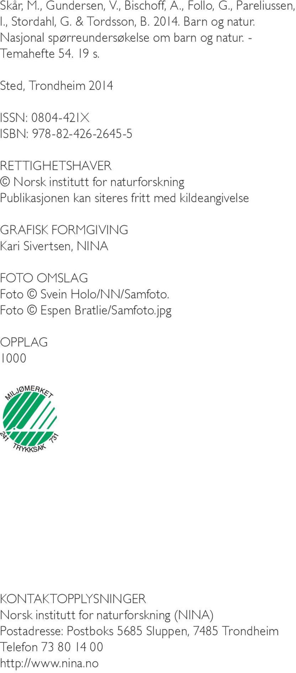 Sted, Trondheim 2014 ISSN: 0804-421X ISBN: 978-82-426-2645-5 RETTIGHETSHAVER Norsk institutt for naturforskning Publikasjonen kan siteres fritt med
