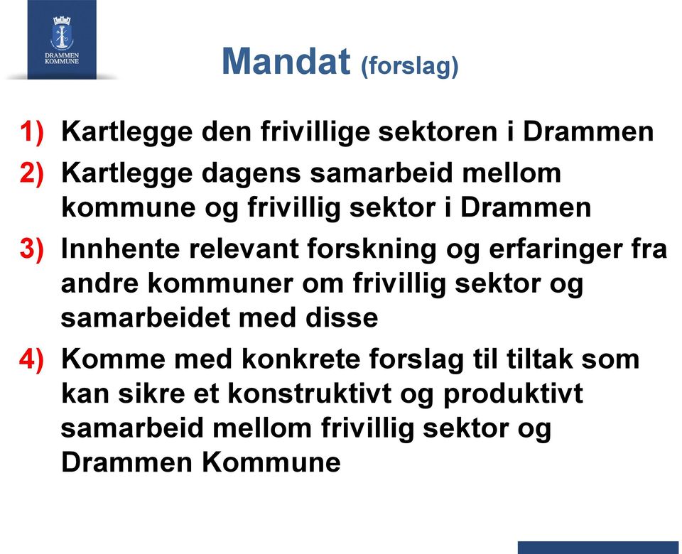 andre kommuner om frivillig sektor og samarbeidet med disse 4) Komme med konkrete forslag til