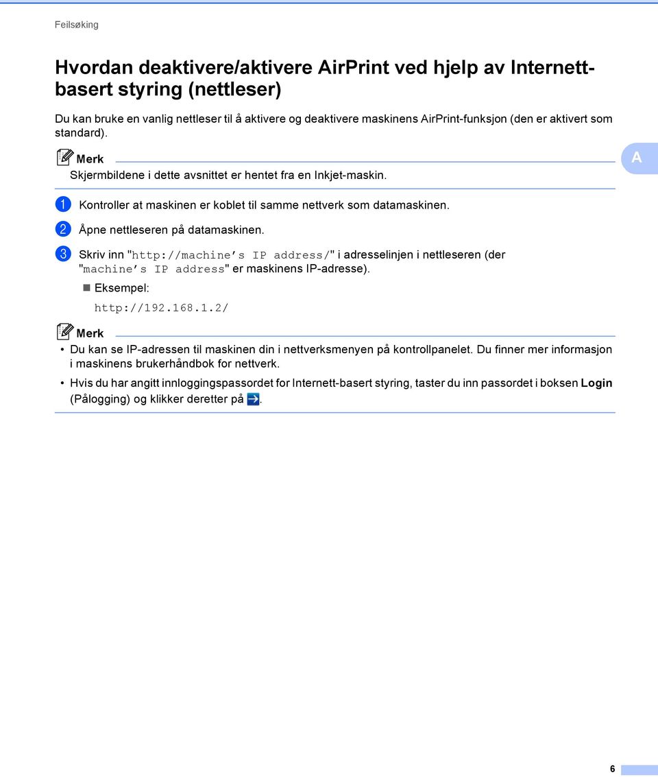 c Skriv inn "http://machine s IP address/" i adresselinjen i nettleseren (der "machine s IP address" er maskinens IP-adresse). Eksempel: http://92.68.