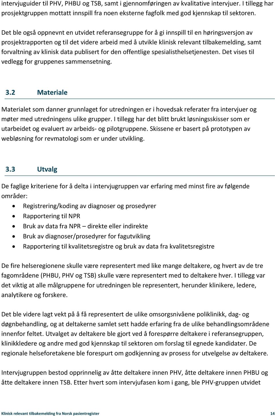 av klinisk data publisert for den offentlige spesialisthelsetjenesten. Det vises til vedlegg for gruppenes sammensetning. 3.