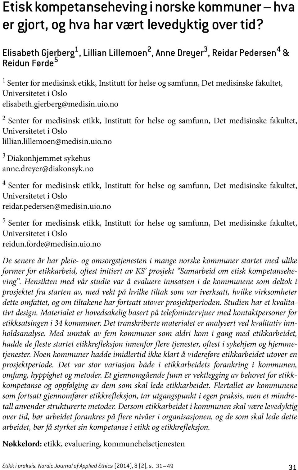 Oslo elisabeth.gjerberg@medisin.uio.no 2 Senter for medisinsk etikk, Institutt for helse og samfunn, Det medisinske fakultet, Universitetet i Oslo lillian.lillemoen@medisin.uio.no 3 Diakonhjemmet sykehus anne.