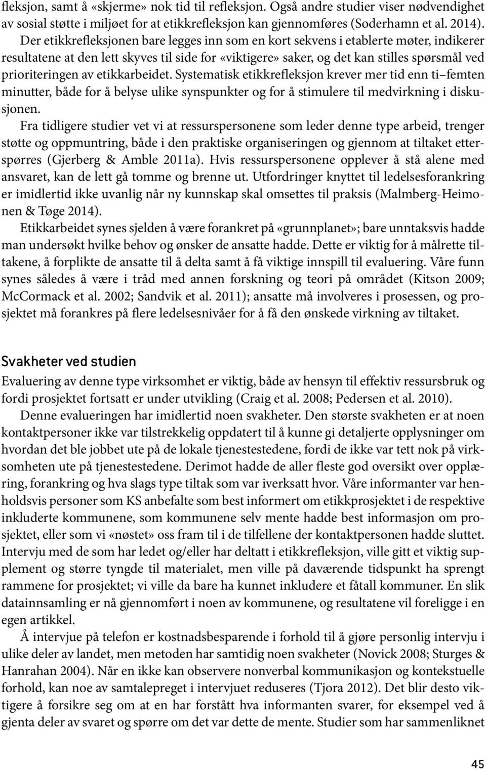 etikkarbeidet. Systematisk etikkrefleksjon krever mer tid enn ti femten minutter, både for å belyse ulike synspunkter og for å stimulere til medvirkning i diskusjonen.