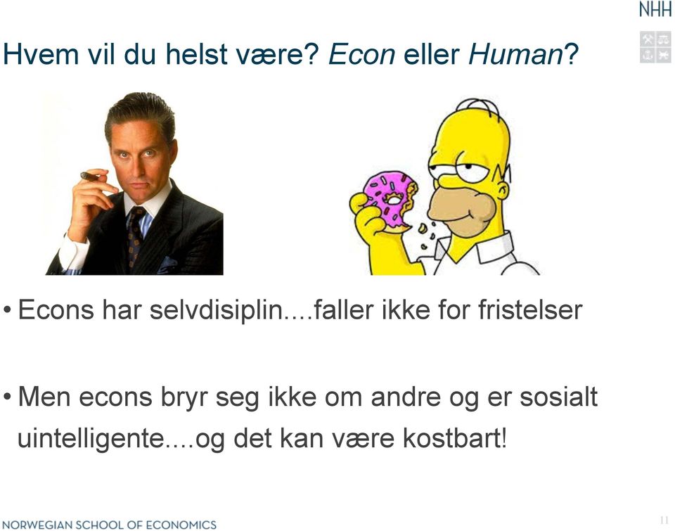 ..faller ikke for fristelser Men econs bryr