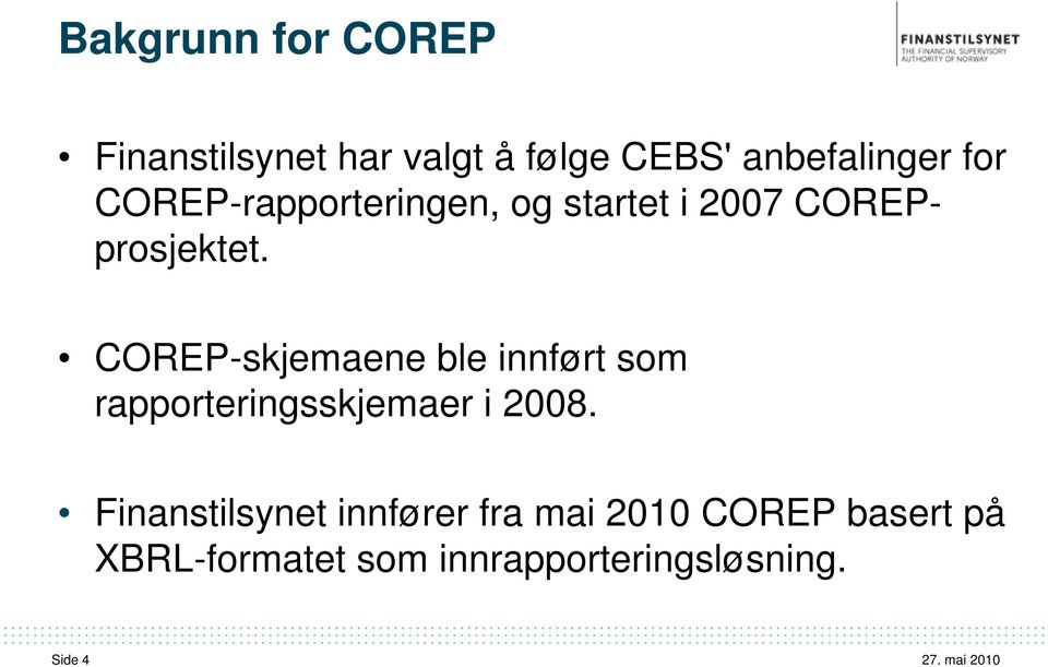 COREP-skjemaene ble innført som rapporteringsskjemaer i 2008.
