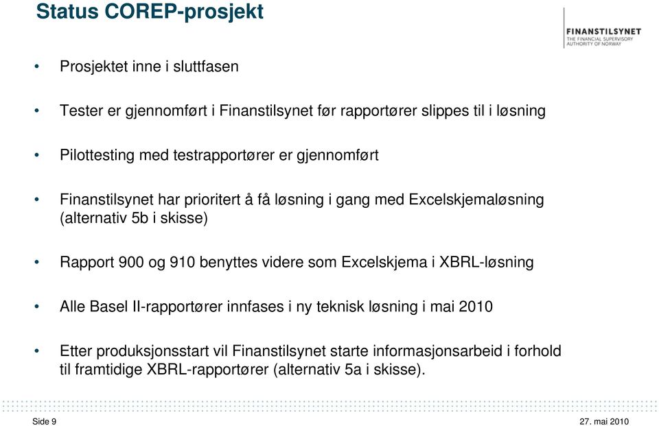 skisse) Rapport 900 og 910 benyttes videre som Excelskjema i XBRL-løsning Alle Basel II-rapportører innfases i ny teknisk løsning i mai