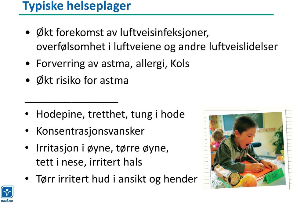 risiko for astma Hodepine, tretthet, tung i hode Konsentrasjonsvansker