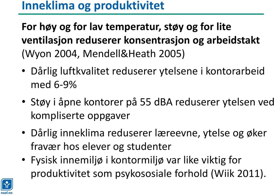 kontorer på 55 dba reduserer ytelsen ved kompliserte oppgaver Dårlig inneklima reduserer læreevne, ytelse og øker