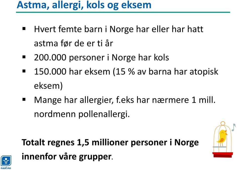 000 har eksem (15 % av barna har atopisk eksem) Mange har allergier, f.