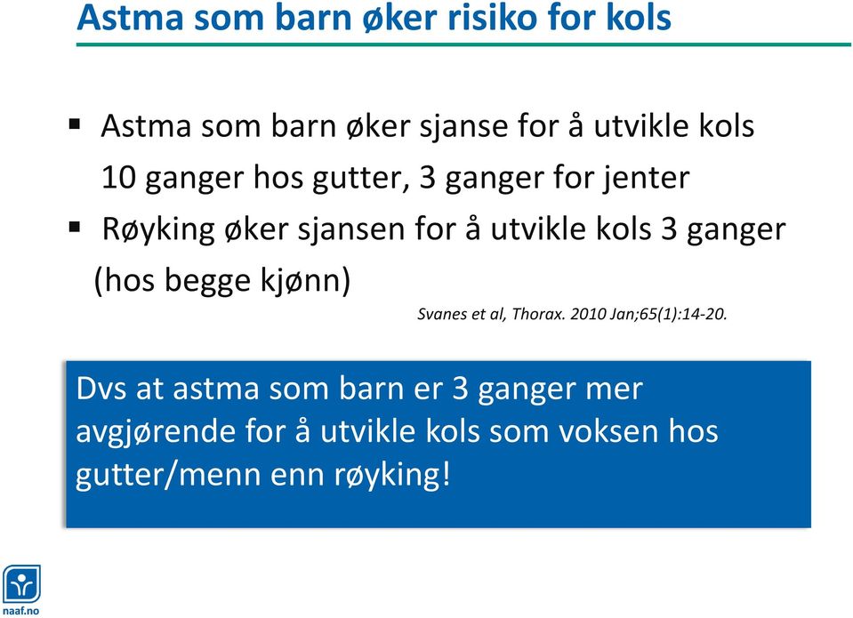 ganger (hos begge kjønn) Svanes et al, Thorax. 2010 Jan;65(1):14-20.